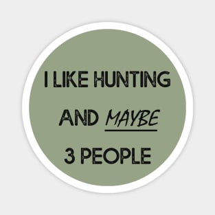 I Like Hunting And Maybe 3 People Apparel Funny Gag Gift Magnet